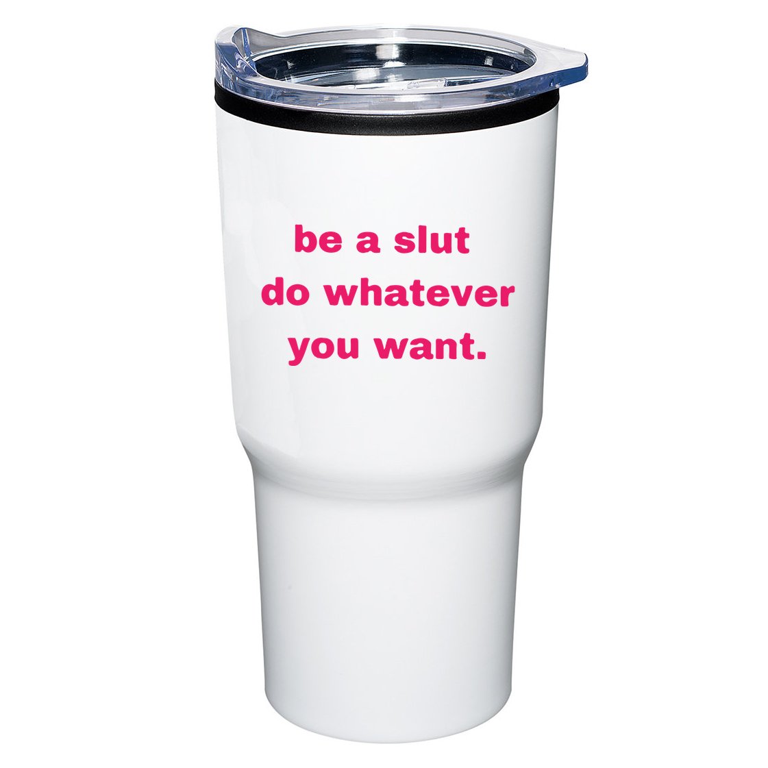 Be A Slut Do Whatever You Want Tumbler