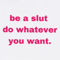 Be A Slut Do Whatever You Want Magnet