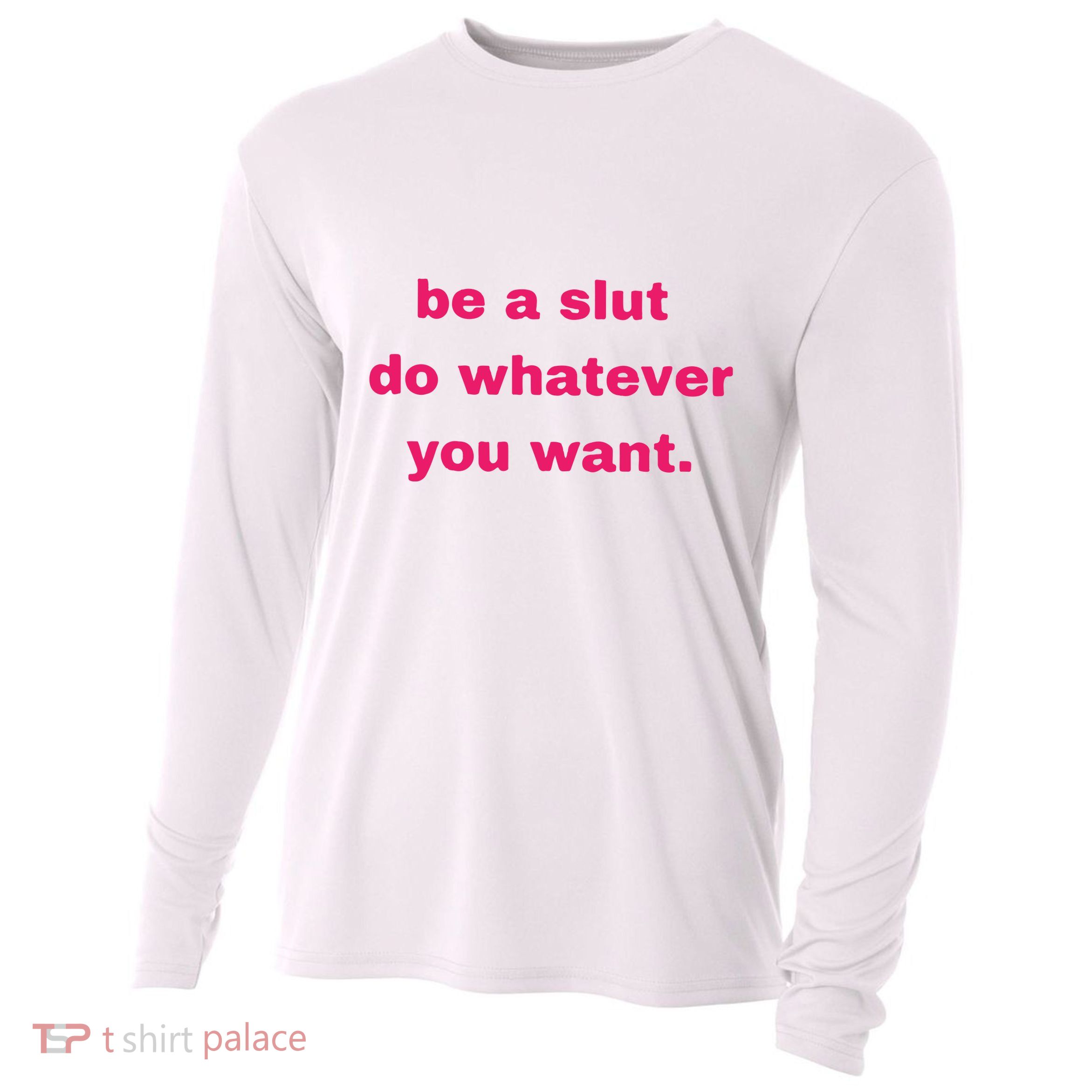 Be A Slut Do Whatever You Want Cooling Performance Long Sleeve Crew