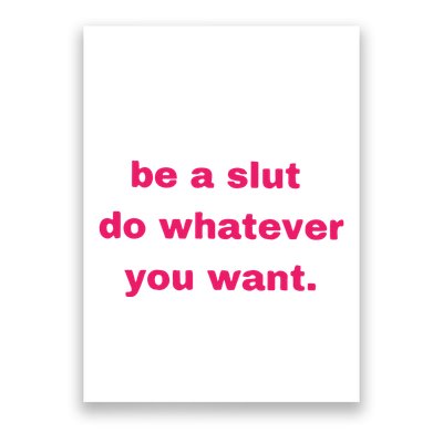 Be A Slut Do Whatever You Want Poster