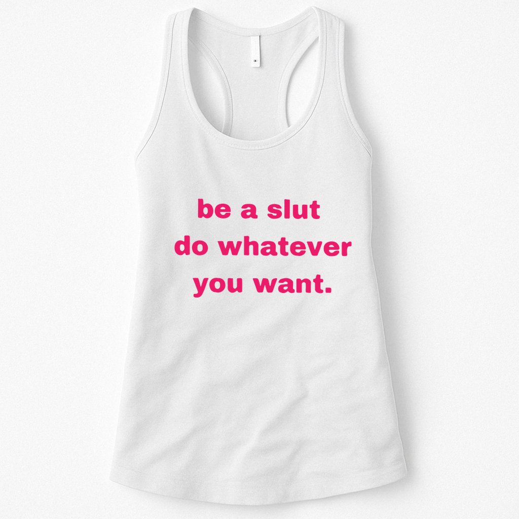 Be A Slut Do Whatever You Want Womens Tank Top