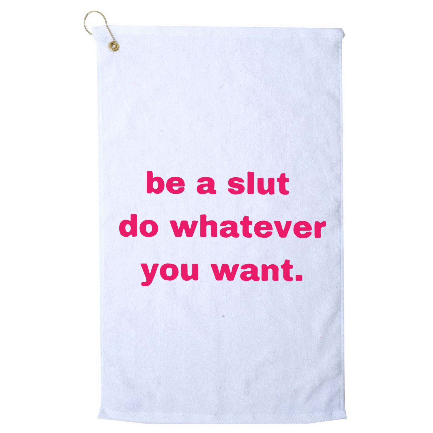 Be A Slut Do Whatever You Want Golf Towel