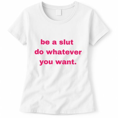 Be A Slut Do Whatever You Want Womens T-Shirt