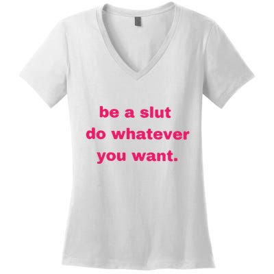 Be A Slut Do Whatever You Want Women's V-Neck T-Shirt