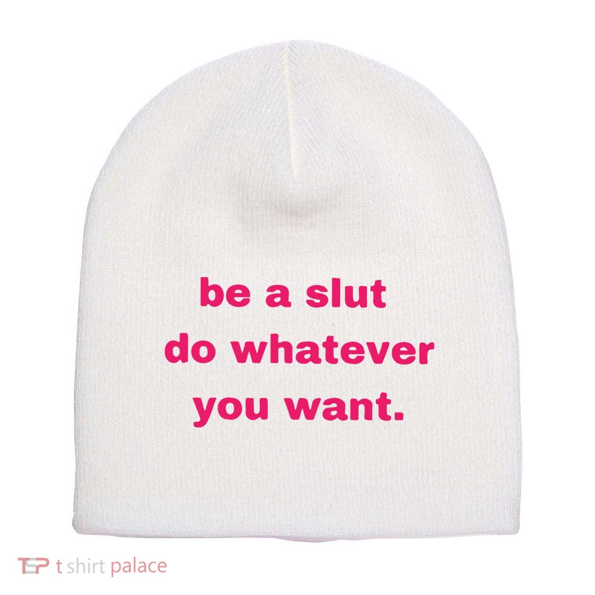Be A Slut Do Whatever You Want Short Acrylic Beanie