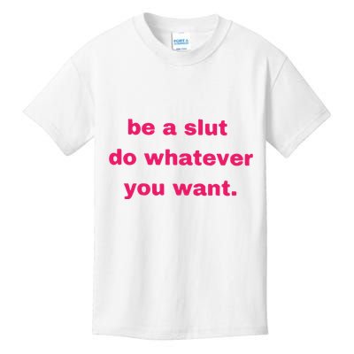 Be A Slut Do Whatever You Want Kids T-Shirt
