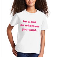 Be A Slut Do Whatever You Want Kids T-Shirt