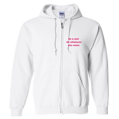 Be A Slut Do Whatever You Want Full Zip Hoodie