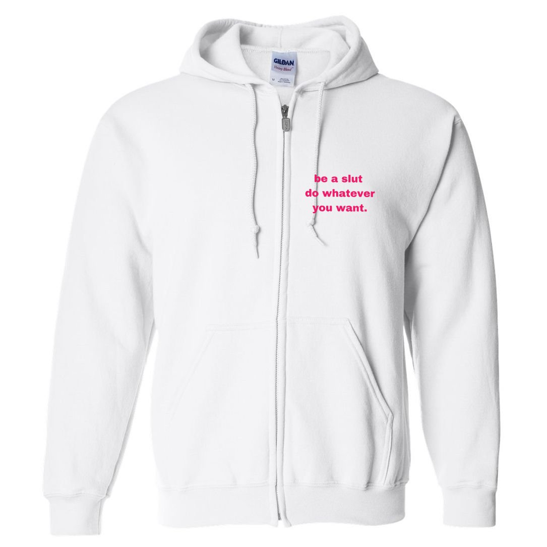 Be A Slut Do Whatever You Want Full Zip Hoodie