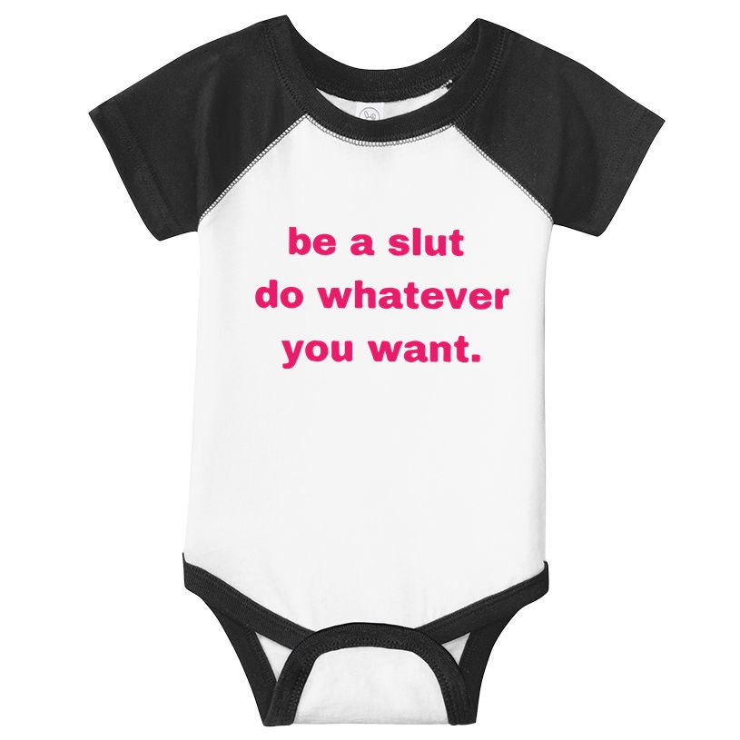 Be A Slut Do Whatever You Want Infant Baby Jersey Bodysuit