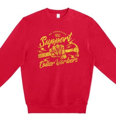 Be American Support Blue Collar Workers Premium Crewneck Sweatshirt