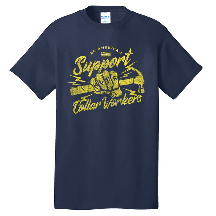 Be American Support Blue Collar Workers Tall T-Shirt