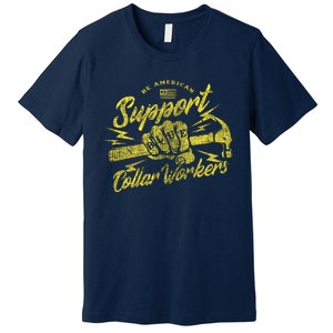 Be American Support Blue Collar Workers Premium T-Shirt