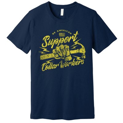 Be American Support Blue Collar Workers Premium T-Shirt