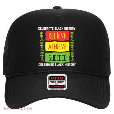 Believe Achieve Succeed Black History Gift Political High Crown Mesh Back Trucker Hat