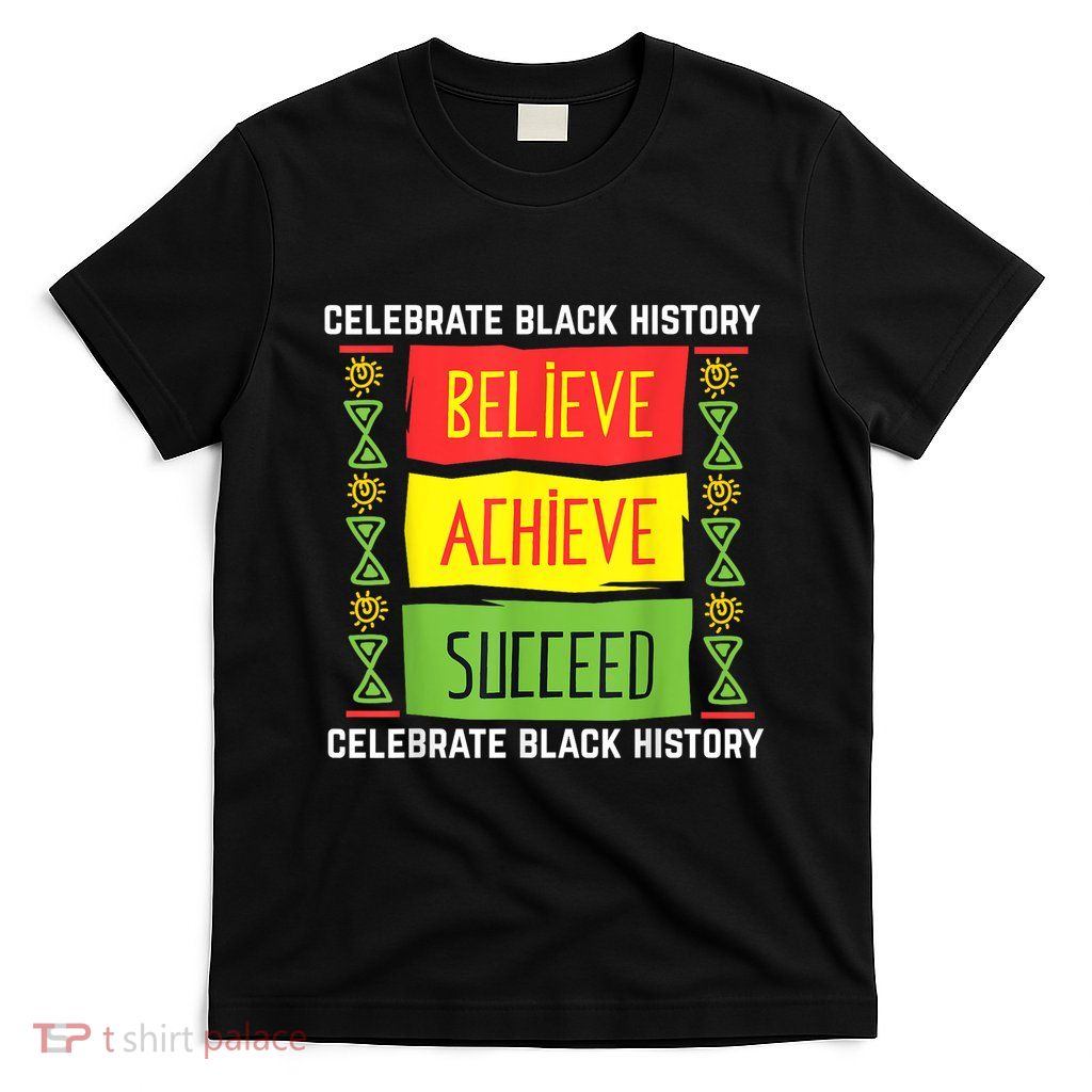 Believe Achieve Succeed Black History Gift Political T-Shirt