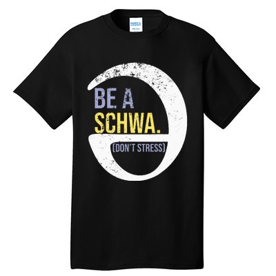 Be A Schwa DonT Stress Funny Phonics Speech Specialist Gift Tall T-Shirt