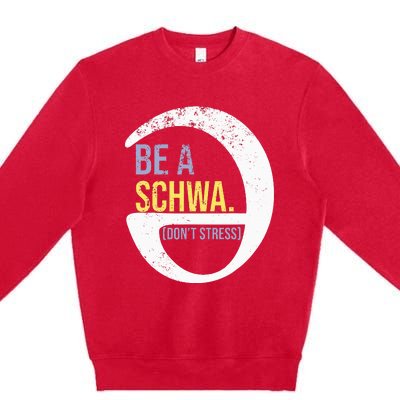 Be A Schwa DonT Stress Funny Phonics Speech Specialist Gift Premium Crewneck Sweatshirt