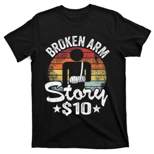 Broken Arm Story $10 Broken Hand Get Well Broken Arm T-Shirt