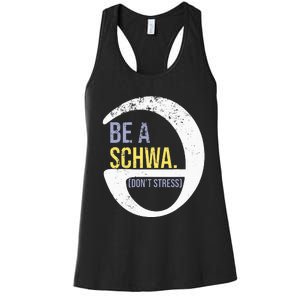 Be A Schwa DonT Stress Funny Phonics Speech Specialist Gift Women's Racerback Tank