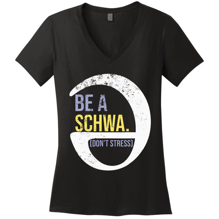 Be A Schwa DonT Stress Funny Phonics Speech Specialist Gift Women's V-Neck T-Shirt