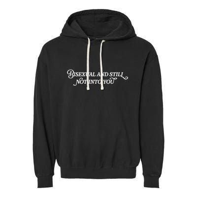 Bisexual And Still Not Into You Garment-Dyed Fleece Hoodie