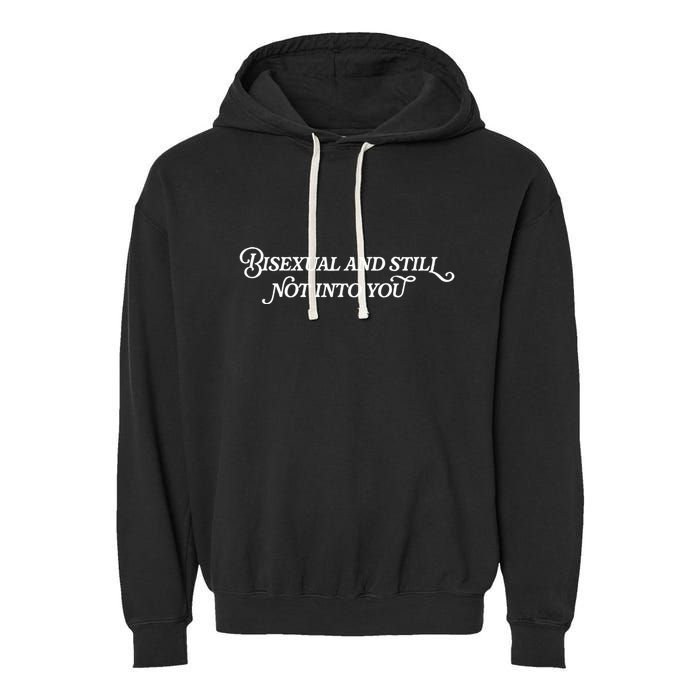 Bisexual And Still Not Into You Garment-Dyed Fleece Hoodie