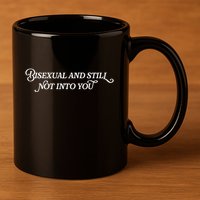 Bisexual And Still Not Into You 11oz C Handle Ceramic Mug