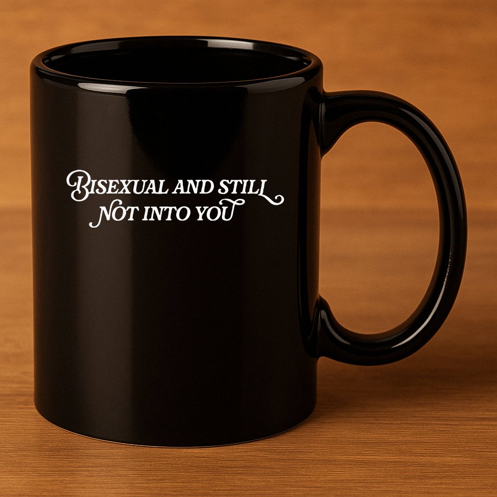 Bisexual And Still Not Into You 11oz C Handle Ceramic Mug