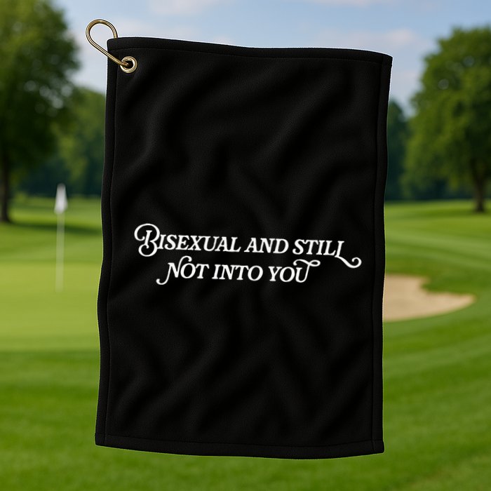 Bisexual And Still Not Into You Golf Towel
