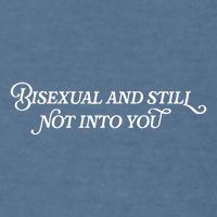 Bisexual And Still Not Into You Garment-Dyed Sweatshirt
