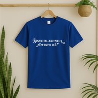 Bisexual And Still Not Into You T-Shirt