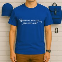 Bisexual And Still Not Into You T-Shirt