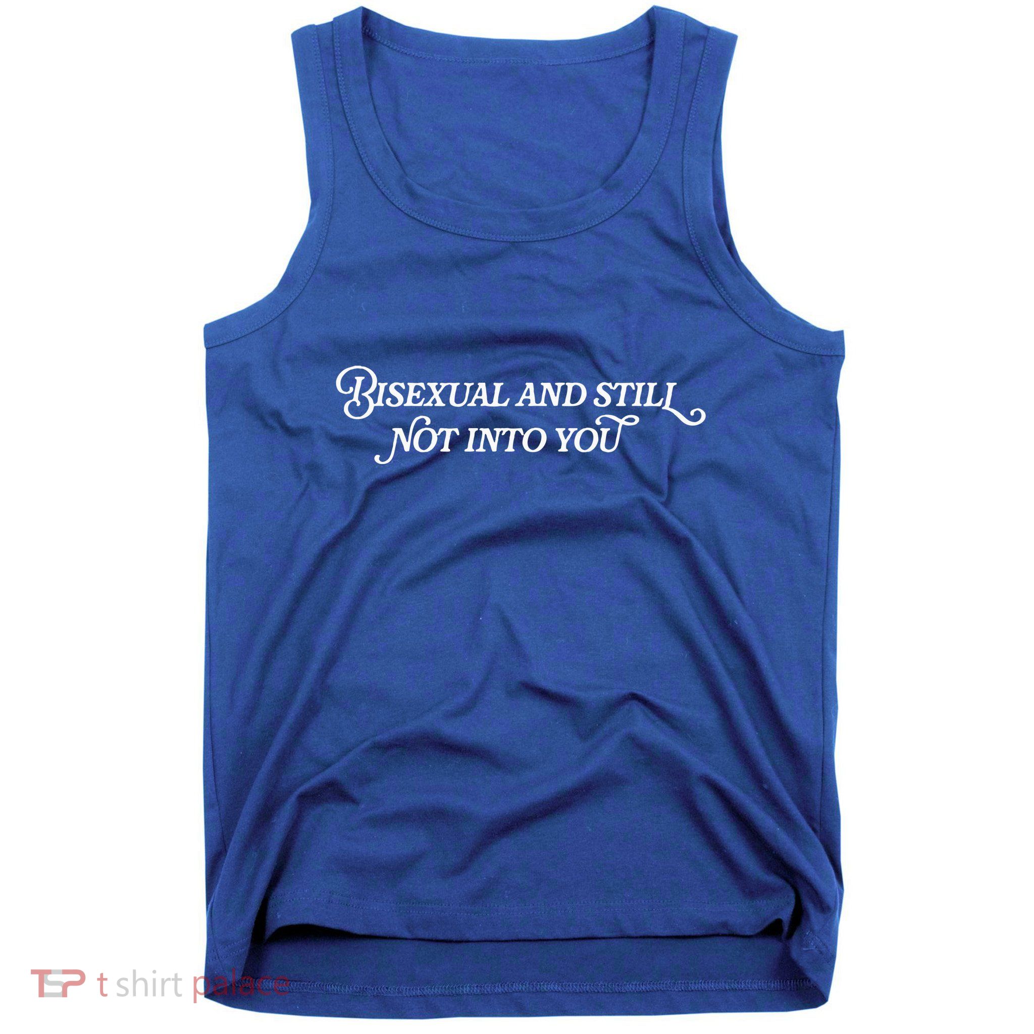 Bisexual And Still Not Into You Tank Top