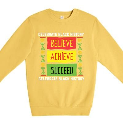 Believe Achieve Succeed Gift Black History Gift Funny Gift Premium Crewneck Sweatshirt