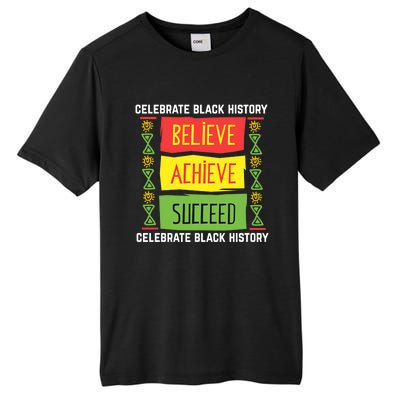 Believe Achieve Succeed Gift Black History Gift Funny Gift Tall Fusion ChromaSoft Performance T-Shirt