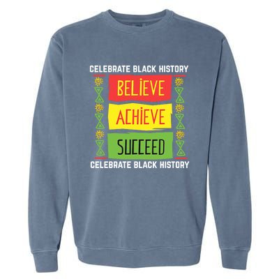 Believe Achieve Succeed Gift Black History Gift Funny Gift Garment-Dyed Sweatshirt