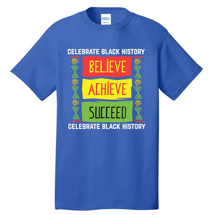 Believe Achieve Succeed Gift Black History Gift Funny Gift Tall T-Shirt