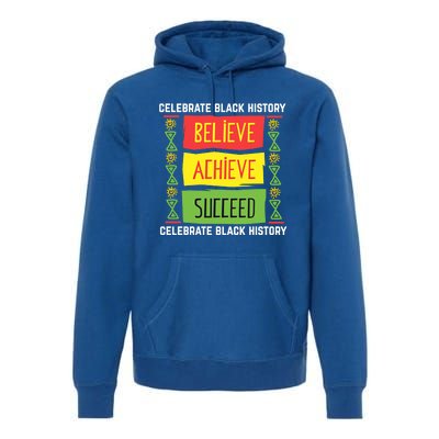 Believe Achieve Succeed Gift Black History Gift Funny Gift Premium Hoodie