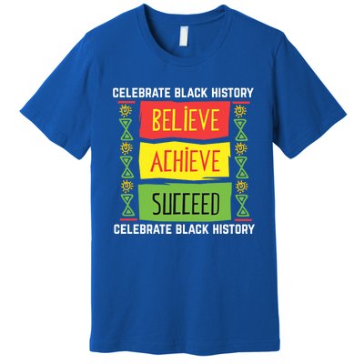 Believe Achieve Succeed Gift Black History Gift Funny Gift Premium T-Shirt