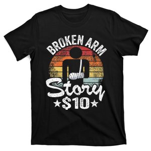 Broken Arm Story $10 Broken Hand Get Well Broken Arm T-Shirt