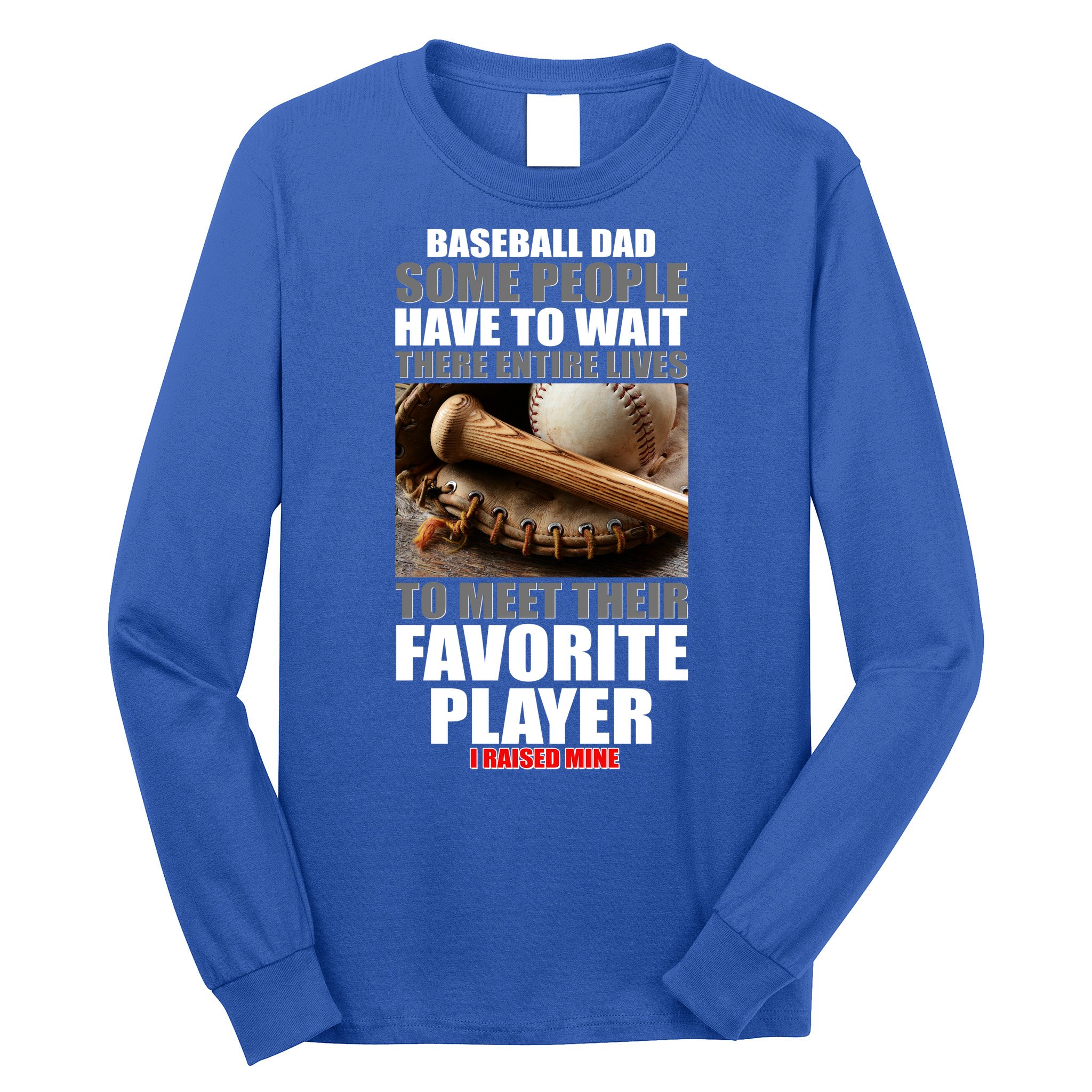 Baseball Dad Raised Favorite Player Long Sleeve Shirt