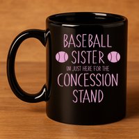 Baseball Sister I'm Just Here For The Concession Stand 11oz C Handle Ceramic Mug