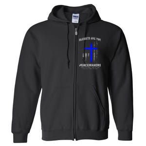 Blessed Are The Peacemakers Thin Blue Line Cross Full Zip Hoodie