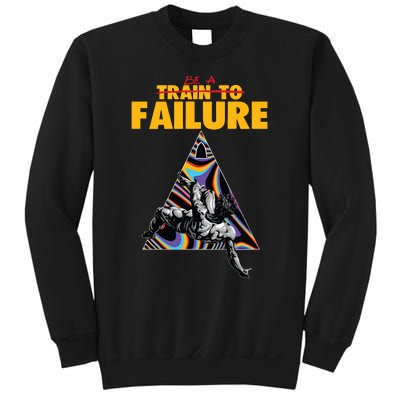 Be A Train To Failure Sweatshirt