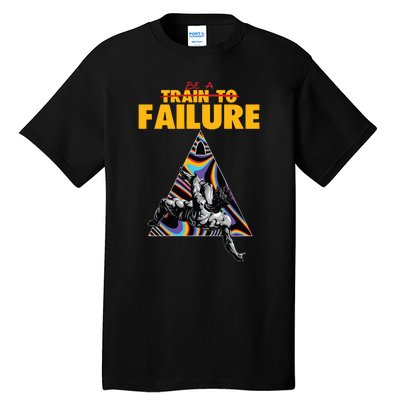 Be A Train To Failure Tall T-Shirt