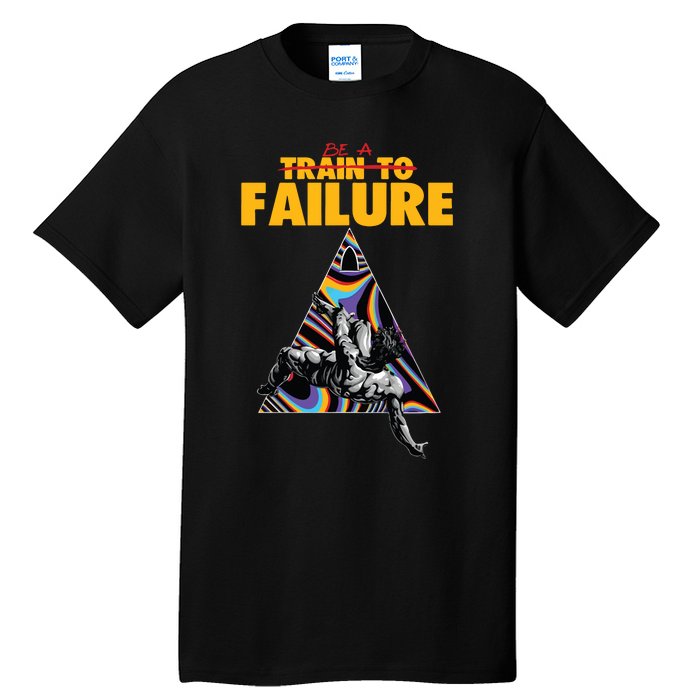 Be A Train To Failure Tall T-Shirt