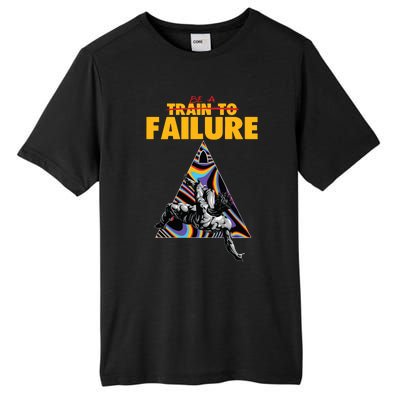 Be A Train To Failure Tall Fusion ChromaSoft Performance T-Shirt