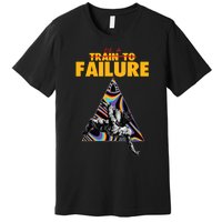 Be A Train To Failure Premium T-Shirt