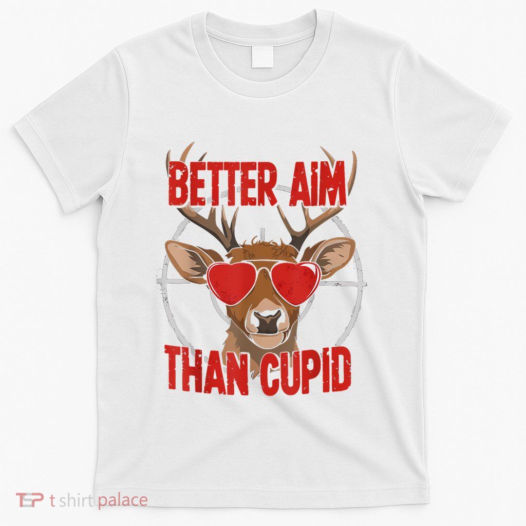 Better Aim Than Cupid Funny Valentines Day Deer Hunter T-Shirt